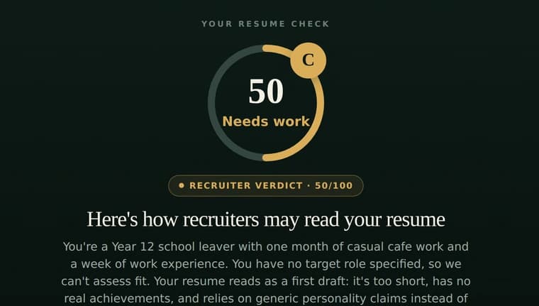 Lumora resume check showing a score of 50 out of 100 with a grade of C and the label Needs work, above a recruiter verdict reading: you are a Year 12 school leaver with one month of casual cafe work and a week of work experience, no target role is specified so fit cannot be assessed, and the resume reads as a first draft that is too short, has no real achievements and relies on generic personality claims instead of concrete evidence.